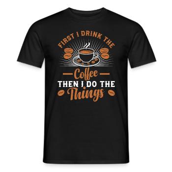 First I drink coffee and then I do things - Men's T-Shirt - black - Front - AI Model Male 178 light (178cm)