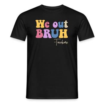 Wir out bruh Lehrer letzten Tag des Schullehrers - Männer T-Shirt - Schwarz - Vorne - AI Model Male 178 light (178cm)