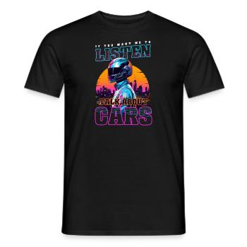 Auto-Enthusiast will, dass ich zuhöre, um Autos zu reden - Männer T-Shirt - Schwarz - Vorne - AI Model Male 178 light (178cm)