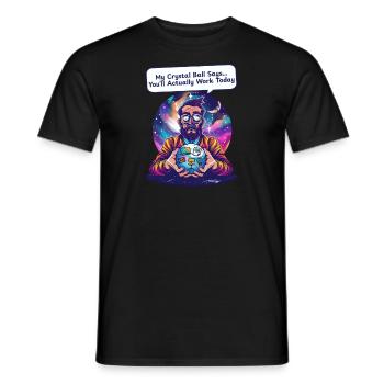 Supervisor Crystal Ball Says Work Today - Men's T-Shirt - black - Front - AI Model Male 178 light (178cm)