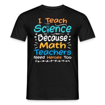 I Teach Science Because Math Teachers Need Heroes - T-shirt homme - noir - Devant - AI Model Male 178 light (178cm)