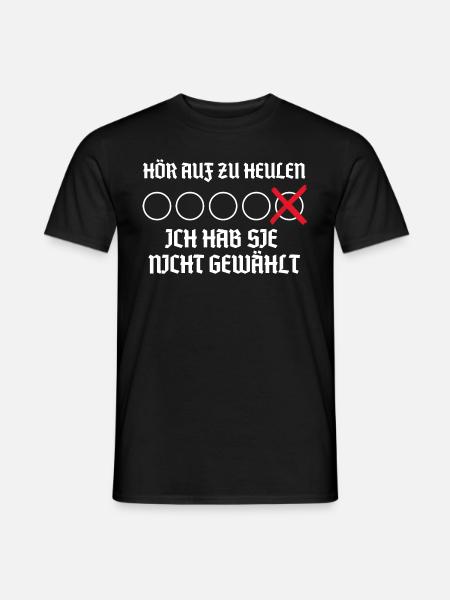 hör auf zu heulen ich hab sie nicht gewählt - Männer T-Shirt - Schwarz