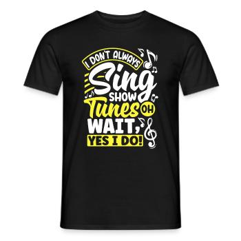 Theater Thespian Thespianism I Dont Always Sing - Männer T-Shirt - Schwarz - Vorne - AI Model Male 178 light (178cm)