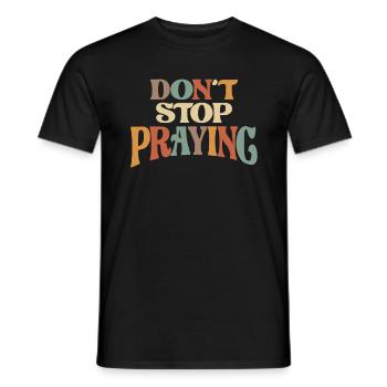 Don't Stop Praying Christian Encouragement - Men's T-Shirt - black - Front - AI Model Male 178 light (178cm)
