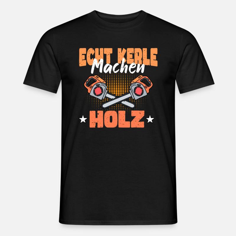 Echte Kerle Machen Holz - Männer T-Shirt - Schwarz