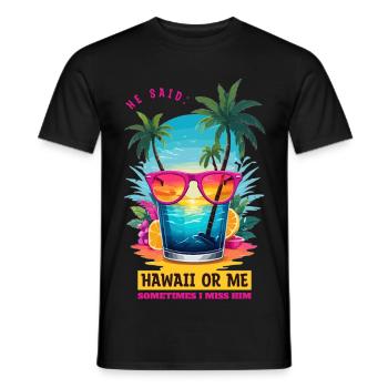 Er sagte: Hawaii oder ich - Männer T-Shirt - Schwarz - Vorne - AI Model Male 178 light (178cm)