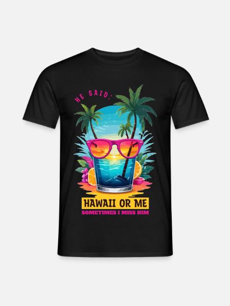Er sagte: Hawaii oder ich - Männer T-Shirt - Schwarz
