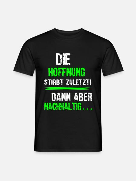 Die Hoffnug stirbt zuletzt dann aber nachhaltig 1 - Männer T-Shirt - Schwarz