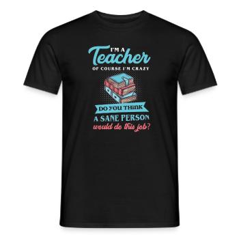Funny I'm A Teacher Ofcourse I'm Crazy - Men's T-Shirt - black - Front - AI Model Male 178 light (178cm)