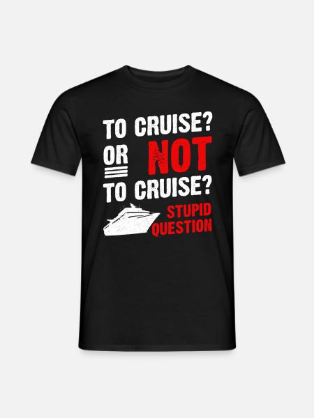 To Cruise Or Not To Cruise Cruising Cruise Ship - Men's T-Shirt - black