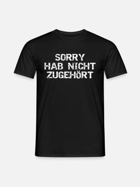 Sorry Hab Nicht Zugehört Lustiger Spruch Geschenk - Männer T-Shirt - Schwarz