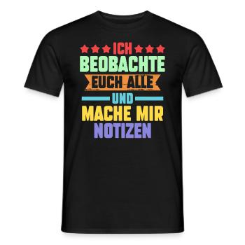 Ich Beobachte Euch Alle Und Mache Mir Notizen - Männer T-Shirt - Schwarz - Vorne - AI Model Male 178 light (178cm)
