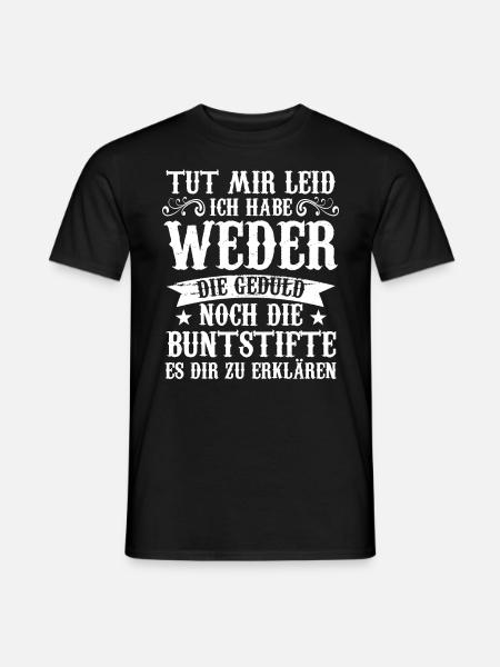 Tut Mir Leid Ich Habe Weder Die Geduld Es Dir Zu E - Männer T-Shirt - Schwarz