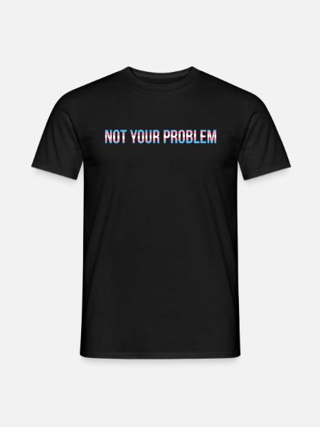 Not your Problem in Colors of Trans - Männer T-Shirt - Schwarz