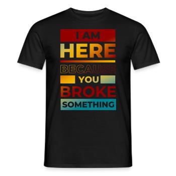 Funny You Broke Something Engineer, Mechanic, - Men's T-Shirt - black - Front - AI Model Male 178 light (178cm)
