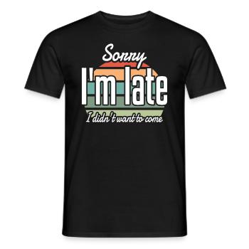 Sorry I'm Late I didn't Want to Come Sarcastic - Men's T-Shirt - black - Front - AI Model Male 178 light (178cm)