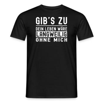 Gibs zu dein leben wäre langweilig ohne mich - Männer T-Shirt - Schwarz - Vorne - AI Model Male 178 light (178cm)