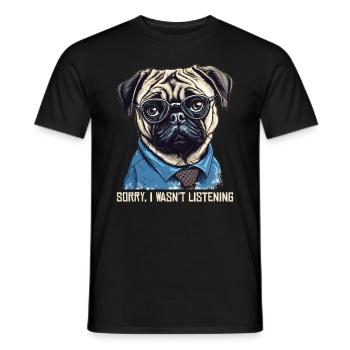 Pug - Sorry I wasn't listening - Männer T-Shirt - Schwarz - Vorne - AI Model Male 178 light (178cm)