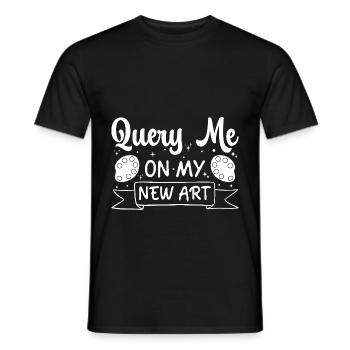 Art Painter Query Me On My New Art Drawing Artist - Men's T-Shirt - black - Front - AI Model Male 178 light (178cm)