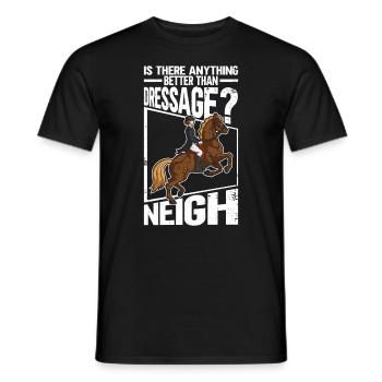 Gibt es etwas Besseres als Dressurreiten? Neigh - - Männer T-Shirt - Schwarz - Vorne - AI Model Male 178 light (178cm)