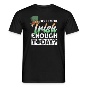 Do I look Irish enough today? - St. Patrick's - Men's T-Shirt - black - Front - AI Model Male 178 light (178cm)