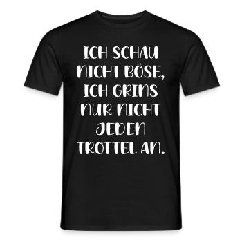 Schau Nicht Böse Grins Nur Nicht Jeden Trottel An - Männer T-Shirt - Schwarz - Vorne - AI Model Male 178 light (178cm)