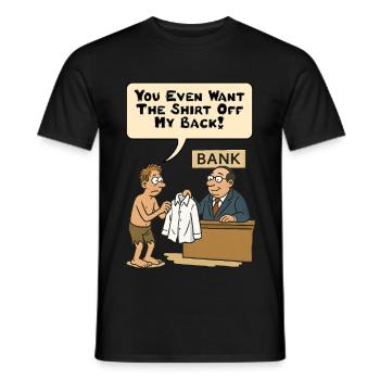 You even want the shirt off my back! - Men's T-Shirt - black - Front - AI Model Male 178 light (178cm)