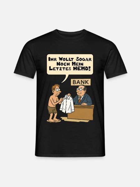 Ihr wollt sogar noch mein letztes Hemd - Männer T-Shirt - Schwarz
