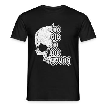 too old to die young - Männer T-Shirt - Schwarz - Vorne - AI Model Male 178 light (178cm)
