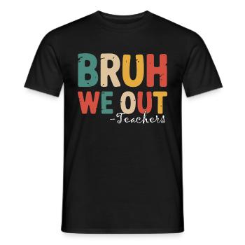 Bruh We Out Funny Teacher End of School Quote - Männer T-Shirt - Schwarz - Vorne - AI Model Male 178 light (178cm)