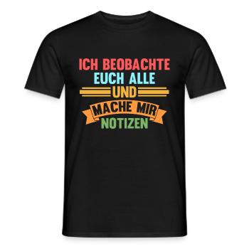 Ich Beobachte Euch Alle Und Mache Mir Notizen - Männer T-Shirt - Schwarz - Vorne - AI Model Male 178 light (178cm)