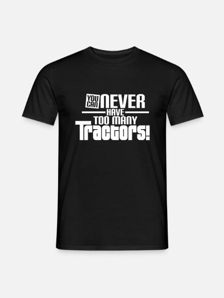 YOU CAN NEVER HAVE TOO MANY TRACTORS - Men's T-Shirt - black