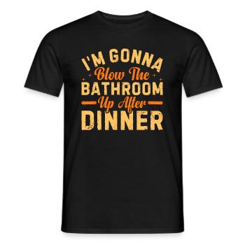 I am going to Blow The Bathroom Up After Dinner - Men's T-Shirt - black - Front - AI Model Male 178 light (178cm)