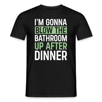 I am going to Blow The Bathroom Up After Dinner - Men's T-Shirt - black - Front - AI Model Male 178 light (178cm)
