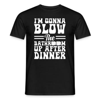 I am going to Blow The Bathroom Up After Dinner - Men's T-Shirt - black - Front - AI Model Male 178 light (178cm)