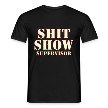 Shit Show Supervisor - Men's T-Shirt - black - Front - AI Model Male 178 light (178cm)
