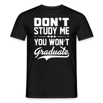 Dont Study Me You Won't Graduate Sarcastic - Men's T-Shirt - black - Front - AI Model Male 178 light (178cm)