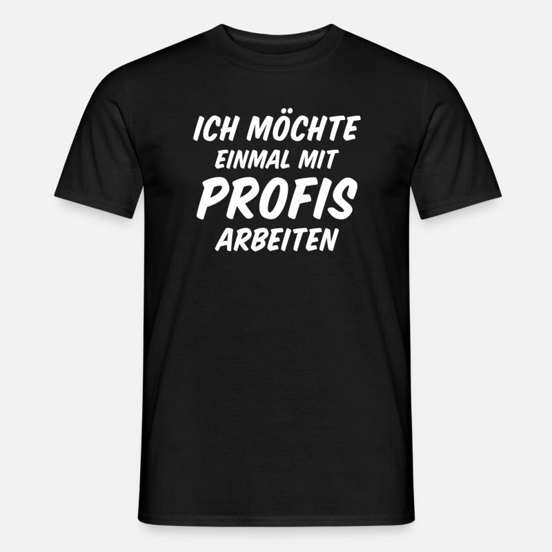 ich möchte einmal mit profis arbeiten - Männer T-Shirt - Schwarz