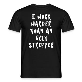 I Work Harder Than An Ugly Stripper - Men's T-Shirt - black - Front - AI Model Male 178 light (178cm)