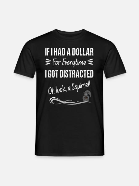Wenn ich einen Dollar für jedes Mal hätte, wenn ich abgelenkt wurde - Männer T-Shirt - Schwarz