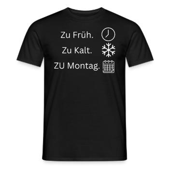 zu Früh zu kalt zu Montag - Männer T-Shirt - Schwarz - Vorne - AI Model Male 178 light (178cm)