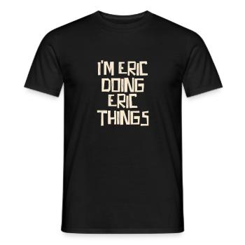 I'm Eric doing Eric things - Men's T-Shirt - black - Front - AI Model Male 178 light (178cm)