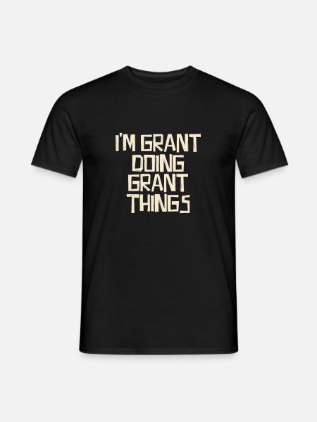 I'm Grant doing Grant things - Männer T-Shirt - Schwarz