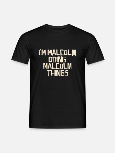 I'm Malcolm doing Malcolm things - Men's T-Shirt - black