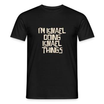 I'm Ismael doing Ismael things - Männer T-Shirt - Schwarz - Vorne - AI Model Male 178 light (178cm)