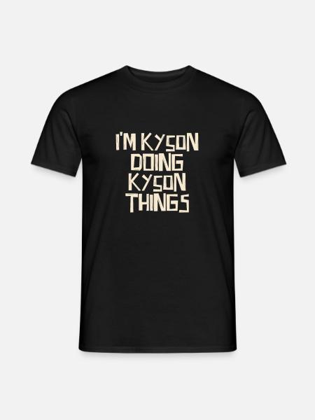 I'm Kyson doing Kyson things - Männer T-Shirt - Schwarz