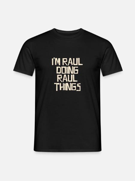 I'm Raul doing Raul things - Men's T-Shirt - black