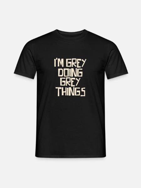 I'm Grey doing Grey things - Männer T-Shirt - Schwarz