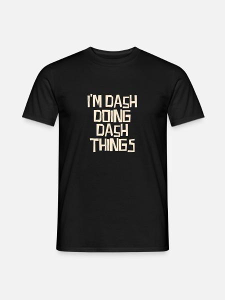 I'm Dash doing Dash things - Men's T-Shirt - black