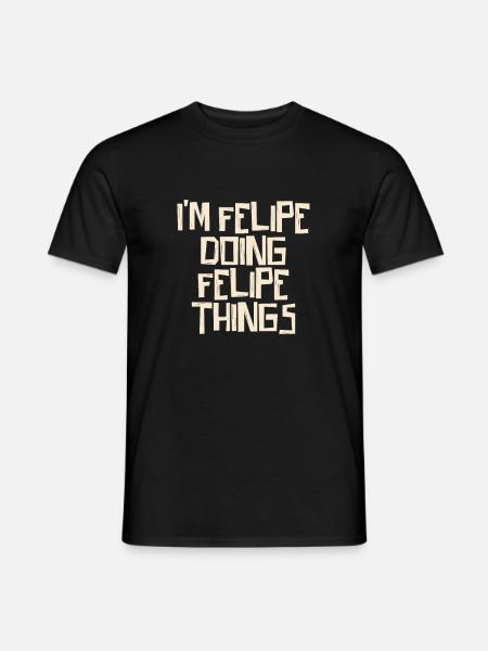 I'm Felipe doing Felipe things - Men's T-Shirt - black